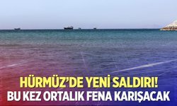 Hürmüz'de yeni saldırı!