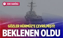Gözler Hürmüz'e çevrilmişti! Beklenen oldu