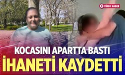 Denizli'de kocasını apartta bastı ihaneti kaydetti