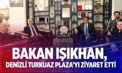 Bakan Işıkhan, Denizli Turkuaz Plaza’yı ziyaret etti