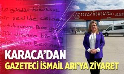 Karaca’dan Gazeteci İsmail Arı’ya Ziyaret