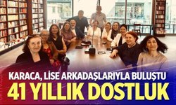 Karaca, lise arkadaşlarıyla buluştu