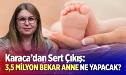 Karaca’dan sert çıkış: 3,5 milyon bekar anne ne yapacak?