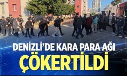 Denizli’de kara para ağı çökertildi