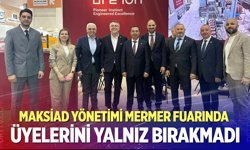 MAKSİAD Yönetimi Mermer Fuarında Üyelerini Yalnız Bırakmadı