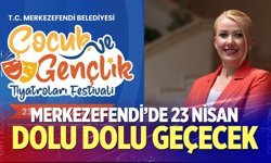 Merkezefendi’de 23 Nisan Dolu Dolu Geçecek