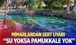 Mimarlar Odası’ndan  sert uyarı: "Su Yoksa Pamukkale Yok!"