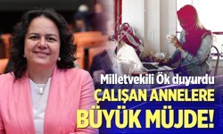 Milletvekili Ök Duyurdu: Çalışan Annelere Büyük Müjde!