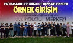 PAÜ Hastaneleri Onkoloji Hemşirelerinden örnek girişim