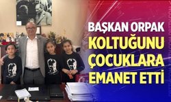 Başkan Orpak, koltuğunu çocuklara emanet etti