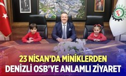 23 Nisan’da miniklerden Denizli OSB’ye anlamlı ziyaret