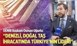 “Denizli, Doğal Taş İhracatında Türkiye’nin Lideri”