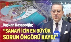 Başkan Kasapoğlu; “Sanayi için en büyük sorun öngörü kaybı”