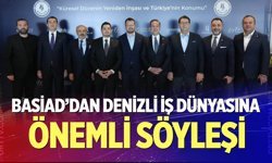 BASİAD’dan Denizli iş dünyasına önemli söyleşi