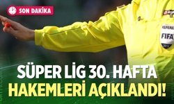 Süper Lig 30. Hafta Hakemleri Açıklandı! İşte Tüm Maçların Hakem Listesi