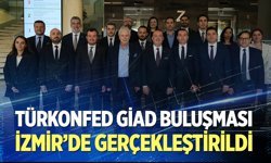 TÜRKONFED GİAD buluşması İzmir’de gerçekleştirildi