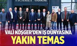 Vali Köşger’den iş dünyasına yakın temas
