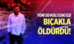 Yeni Sevgili Eski Eşi Bıçakla Öldürdü!