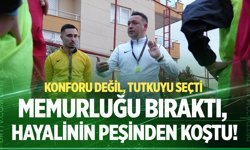 Memurluğu bıraktı, hayalinin peşinden koştu!