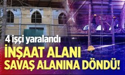 İnşaaat alanı savaş alanına döndü! 4 işçi yaralandı