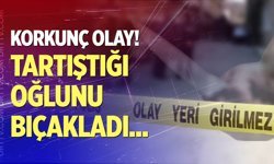 Tartıştığı oğlunu bıçaklayarak öldürdü