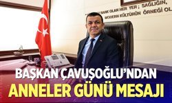 Başkan Çavuşoğlu’ndan Anneler Günü’ne anlamlı mesaj