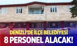 Denizli’de ilçe belediyesi 8 personel alacak