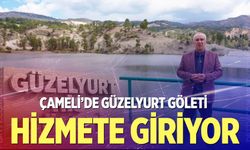 Çameli’de Güzelyurt Göleti hizmete giriyor