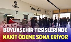 Büyükşehir tesislerinde nakit ödeme sona eriyor