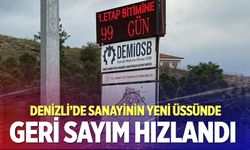 Denizli’de sanayinin yeni üssünde geri sayım hızlandı