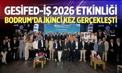GESİFED-İŞ 2026 Etkinliği Bodrum’da İkinci Kez Gerçekleşti