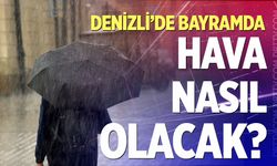 Kurban Bayram'ında Denizli'de hava nasıl olacak?