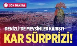 Denizli Mayıs’ta kışı yaşayacak; 9 ilçede kar sürprizi