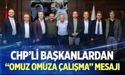 CHP’li Başkanlardan “omuz omuza çalışma” mesajı