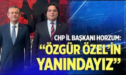 Horzum: “Özgür Özel’in Yanındayız”