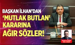 Başkan İlhan’dan ‘Mutlak Butlan’ Kararına Ağır Sözler!