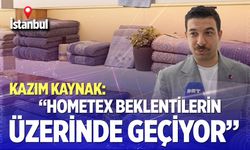Kazım Kaynak: “Hometex beklentilerin üzerinde geçiyor”