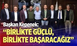 Başkan Kepenek: “Birlikte Güçlü, Birlikte Başaracağız”