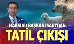 MAKSİAD Başkanı Sarı'dan tatil çıkışı