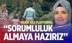 Mehir Aile Platformu; “Sorumluluk almaya hazırız”