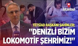 TETSİAD Başkanı Şahinler; "Denizli bizim lokomotif şehrimiz!"