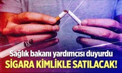 Sağlık Bakanı Yardımcısı duyurdu: Sigara kimlikle satılacak!