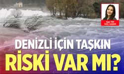 Denizli için taşkın riski var mı?