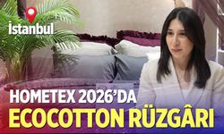 Hometex 2026’da ecocotton rüzgârı: Yenilikçi ürünler küresel vitrinde!