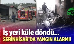 Serinhisar'da yangın alarmı!