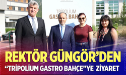 Rektör Güngör “Tripolium Gastro Bahçe”yi ziyaret etti
