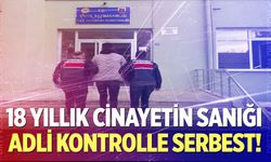 18 yıllık faili meçhul cinayetin sanığı adli kontrolle serbest bırakıldı