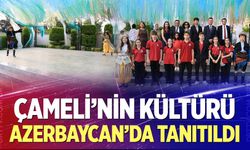 Çameli’nin Kültürü Azerbaycan’da Tanıtıldı