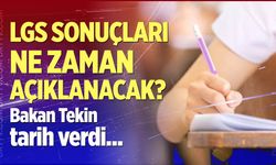Bakan Tekin LGS sonuçlarının açıklanacağı tarihi duyurdu