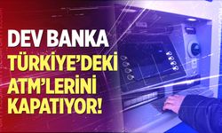 Dev banka Türkiye'deki ATM'lerini kapatıyor